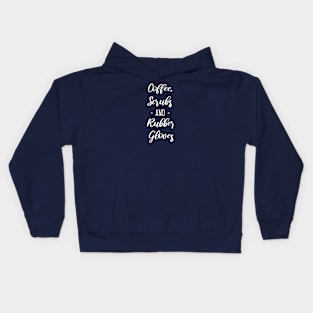 Coffee, Scrubs and Rubber Gloves Kids Hoodie